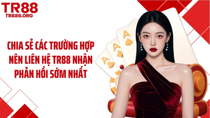 Chia sẻ các trường hợp nên liên hệ TR88 nhận phản hồi sớm nhất