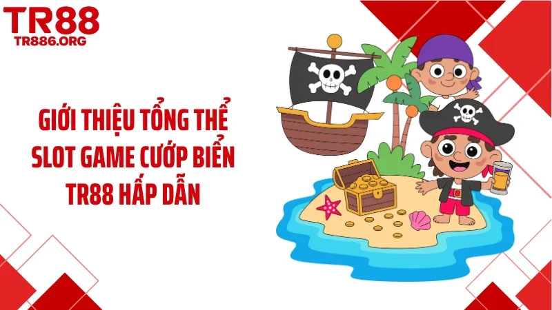 Giới thiệu tổng thể slot game cướp biển TR88 hấp dẫn