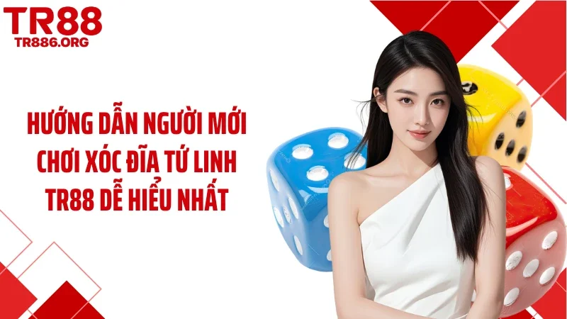 Hướng dẫn người mới chơi xóc đĩa tứ linh TR88 dễ hiểu nhất