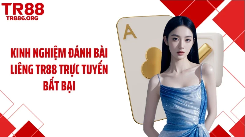 Kinh nghiệm đánh bài liêng TR88 trực tuyến bất bại