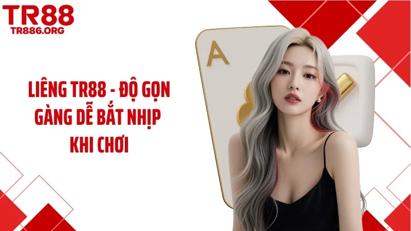 Liêng TR88 -  Độ Gọn Gàng Dễ Bắt Nhịp Khi Chơi