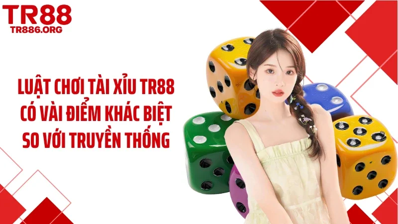 Luật chơi tài xỉu TR88 có vài điểm khác biệt so với truyền thống